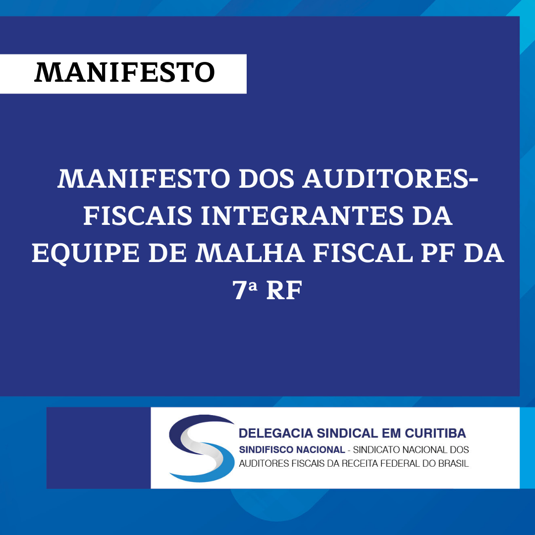 MANIFESTO DOS AUDITORES-FISCAIS INTEGRANTES DA EQUIPE DE MALHA FISCAL PF DA 7ª RF