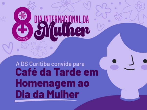 Café da tarde e palestra marcam o Dia da Mulher da DS Curitiba